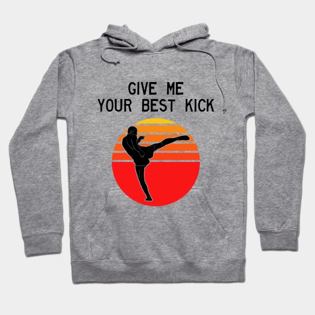 Man Kickboxer Man Muay Thai - Give Me Your Best Kick Hoodie by coloringiship